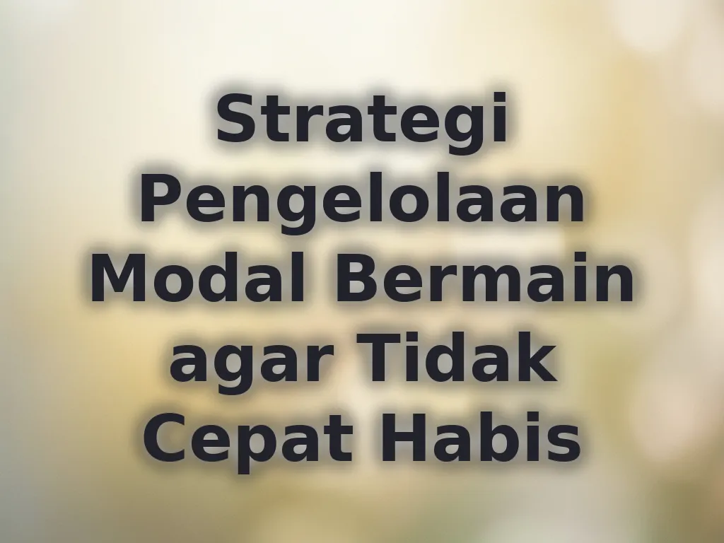 Strategi Pengelolaan Modal Bermain agar Tidak Cepat Habis